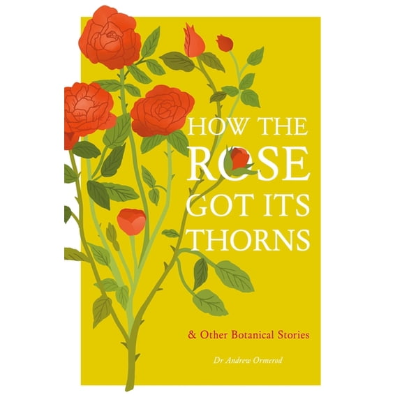 How the Rose Got Its Thorns: And Other Botanical Stories, (Hardcover)