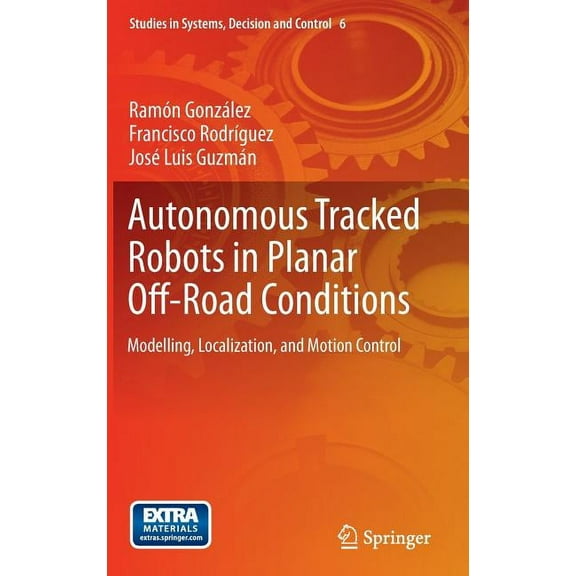 Studies in Systems, Decision and Control Autonomous Tracked Robots in Planar Off-Road Conditions: Modelling, Localization, and Motion Control, Book 6, (Hardcover)
