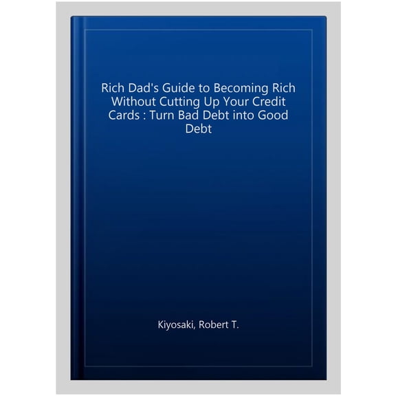 Pre-Owned Rich Dad's Guide to Becoming Rich Without Cutting Up Your Credit Cards: Turn Bad Debt Into Good Debt (Paperback) 1612680356 9781612680354