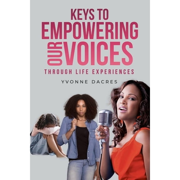 KEYS TO EMPOWERING OUR VOICES Through Life Experiences, (Paperback)