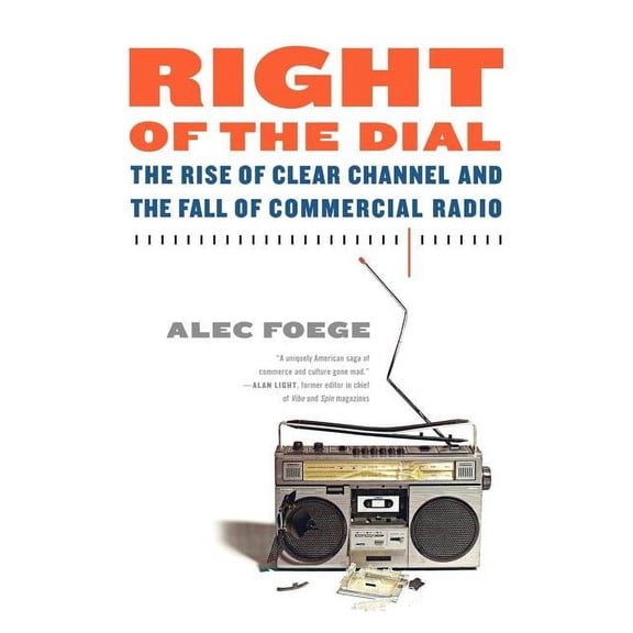 Right of the Dial: The Rise of Clear Channel and the Fall of Commercial Radio, (Paperback)