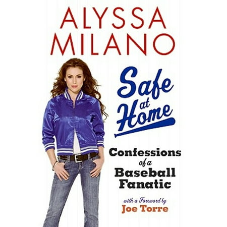 Safe at Home: Confessions of a Baseball Fanatic (Hardcover) by Alyssa Milano