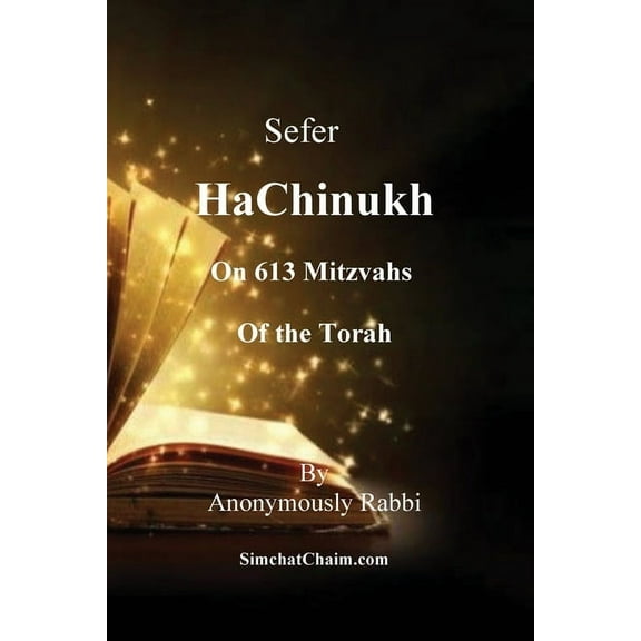 Sefer HaChinukh - On 613 Mitzvahs of the Torah: This book is excellent for a bar mitzvah or bat mitzvah gift. Or for any, (Paperback)