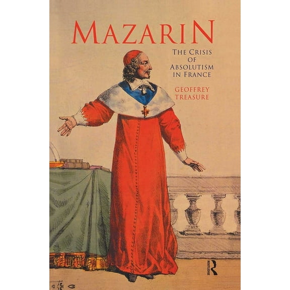 Mazarin: The Crisis of Absolutism in France, (Paperback)