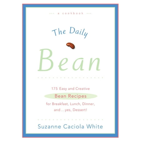 Christmas Dinner Vegetable Recipes The Daily Bean : 175 Easy and Creative Bean Recipes for Breakfast, Lunch, Dinner....And, Yes, Dessert ()