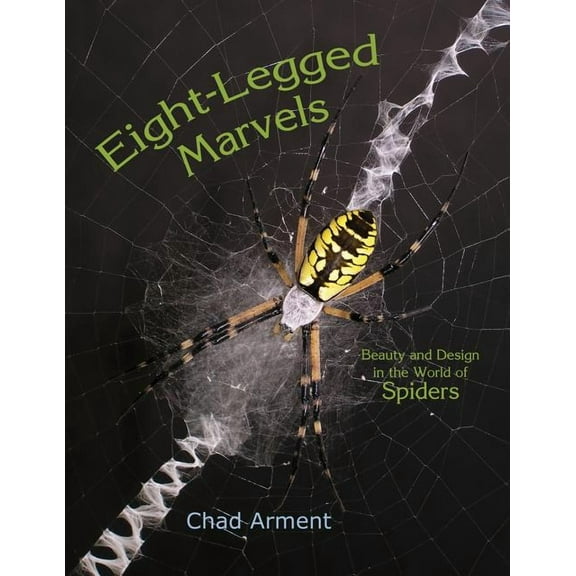Eight-Legged Marvels: Beauty and Design in the World of Spiders, (Paperback)