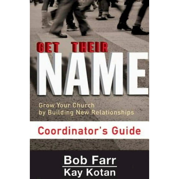 Get Their Name: Coordinator's Guide: Grow Your Church by Building New Relationships, (Paperback)