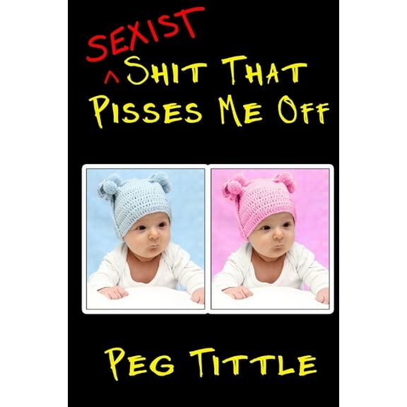 Shit That Pisses Me Off: Sexist Shit that Pisses Me Off (Paperback)
