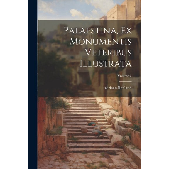 Palaestina, Ex Monumentis Veteribus Illustrata; Volume 2 (Paperback)