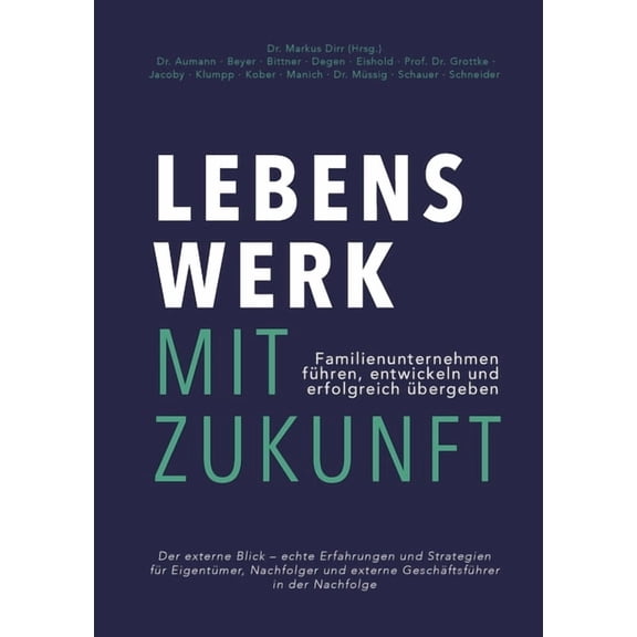 Lebenswerk mit Zukunft: Familienunternehmen führen, entwickeln und erfolgreich übergeben, (Paperback)