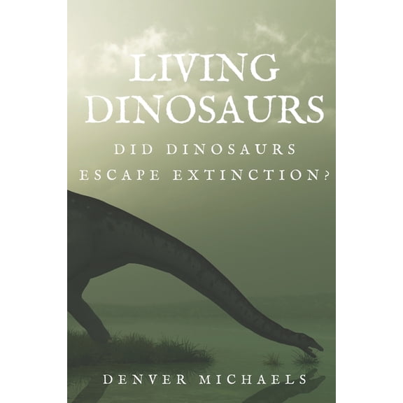 Extinction Escapees Living Dinosaurs: Did Dinosaurs Escape Extinction?, (Paperback)