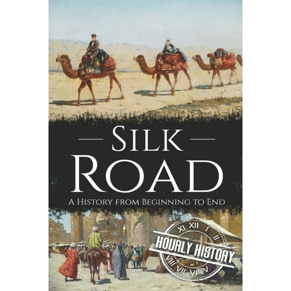 Silk Road: A History from Beginning to End (Paperback) by Hourly History