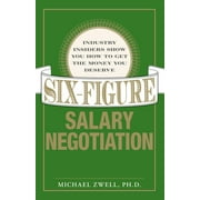Six-Figure Salary Negotiation : Industry Insiders Get You the Money You Deserve (Paperback)
