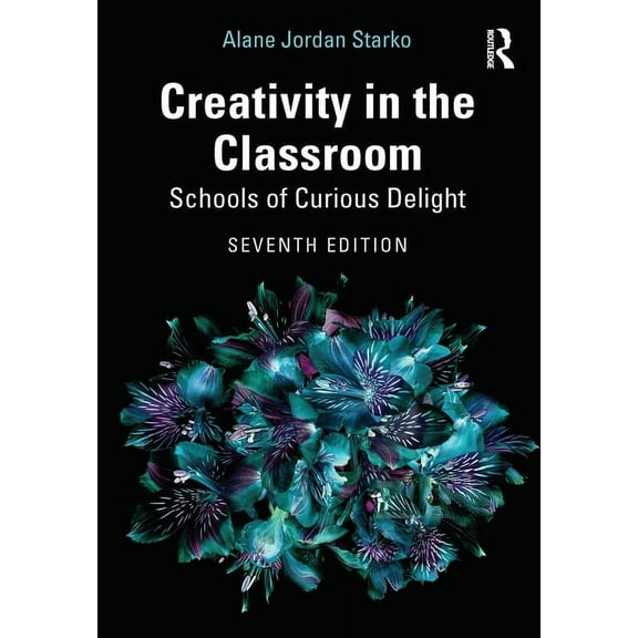 Creativity in the Classroom: Schools of Curious Delight, (Paperback)