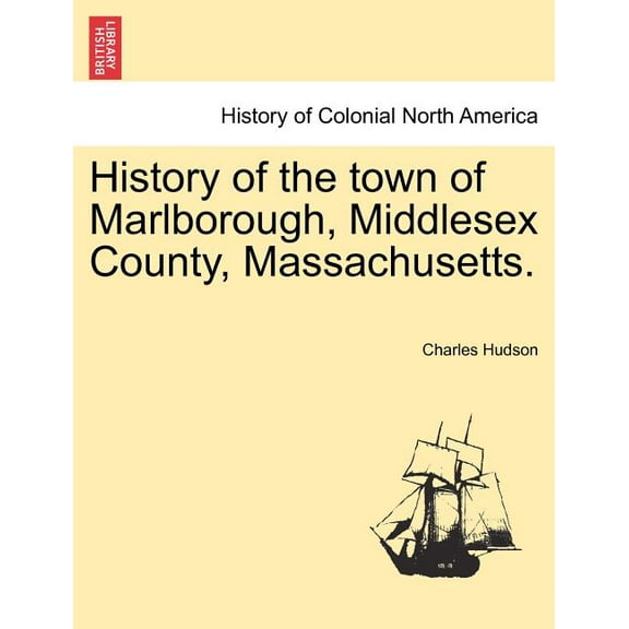 History of the town of Marlborough, Middlesex County, Massachusetts. (Paperback)