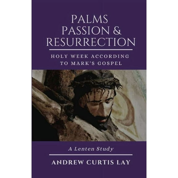 Palms, Passion, and Resurrection (Paperback)