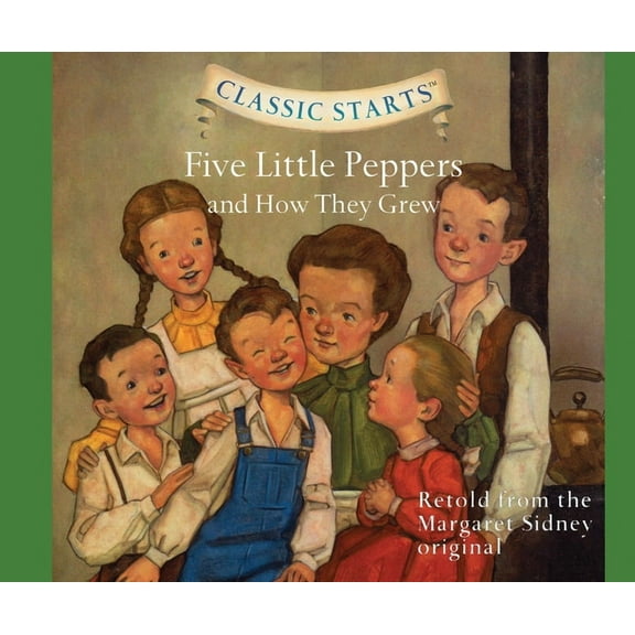 Classic Starts Classic Starts(r): Five Little Peppers and How They Grew Volume 40, (Audiobook)