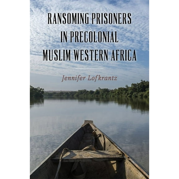 Rochester Studies in African History and Ransoming Prisoners in Precolonial Muslim Western Africa, Book 97, (Hardcover)