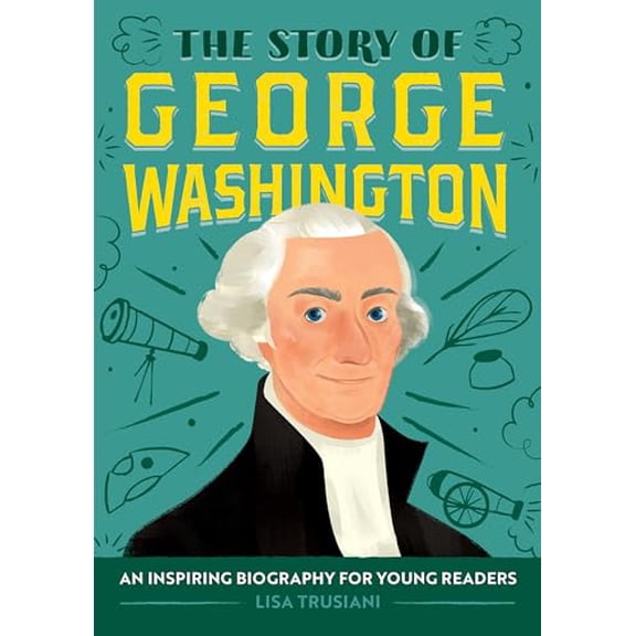 Pre-Owned The Story of George Washington: An Inspiring Biography for Young Readers (The Story of Biographies), 9781646111152, 164611115X, Paperback,