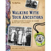 Walking with Your Ancestors : A Genealogist's Guide to Using Maps and Geography