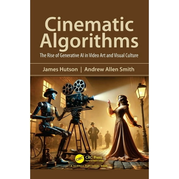 Cinematic Algorithms: The Rise of Generative AI in Video Art and Visual Culture, (Hardcover)