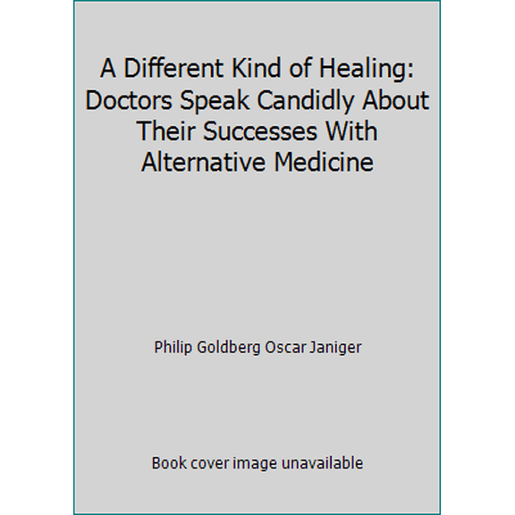 Pre-Owned A Different Kind of Healing: Doctors Speak Candidly About Their Successes With Alternative Medicine (Paperback) 0874777283 9780874777284