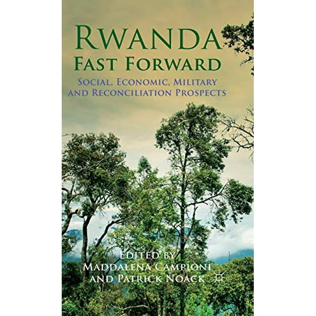 Rwanda Fast Forward: Social, Economic, Military and Reconciliation Prospects