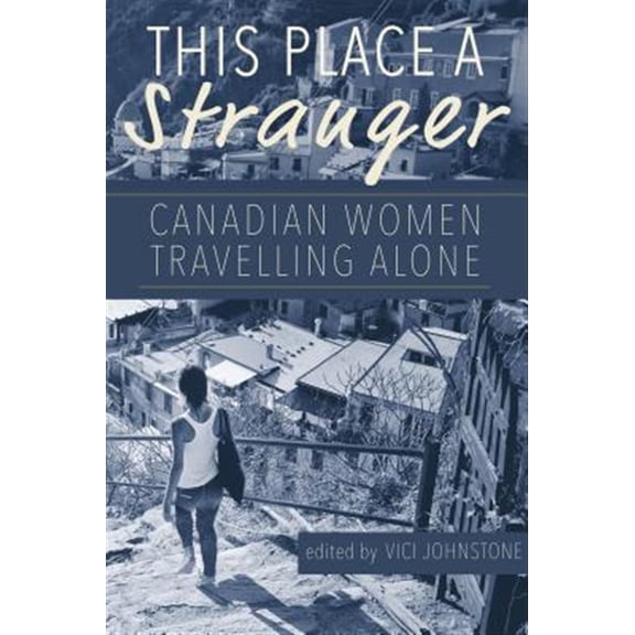 Pre-Owned This Place A Stranger : Canadian Women Travelling Alone (Paperback)