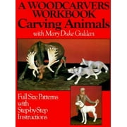 A Woodcarver's Workbook: Carving Animals with Mary Duke Guldan (Full Size Patterns with Step-by-Step Instructions), Used [Paperback]