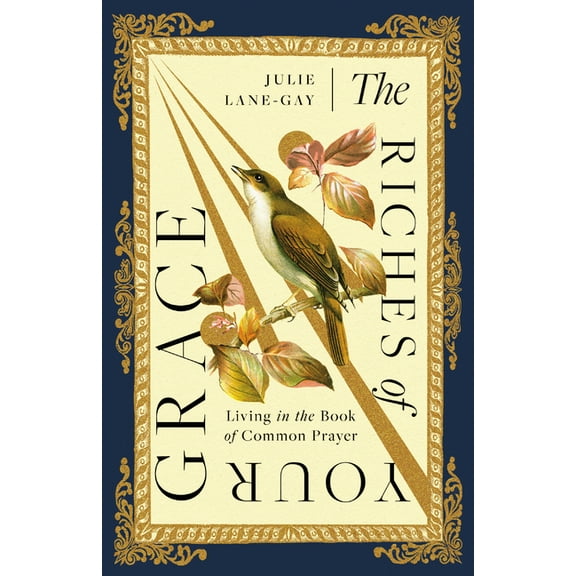 The Riches of Your Grace: Living in the Book of Common Prayer, (Paperback)