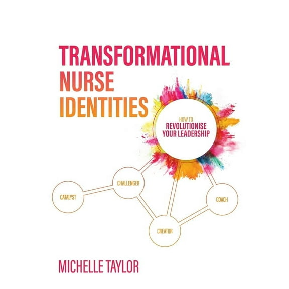 Transformational Nurse Identities: How to revolutionise your leadership, (Paperback)