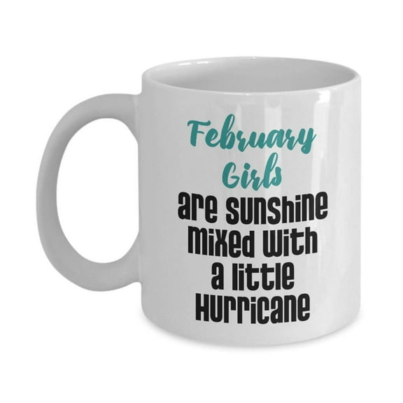 February Girls Are Sunshine Mixed With A Little Hurricane Birthday Coffee & Tea Gift Mug For A Girl Who Was Born In February