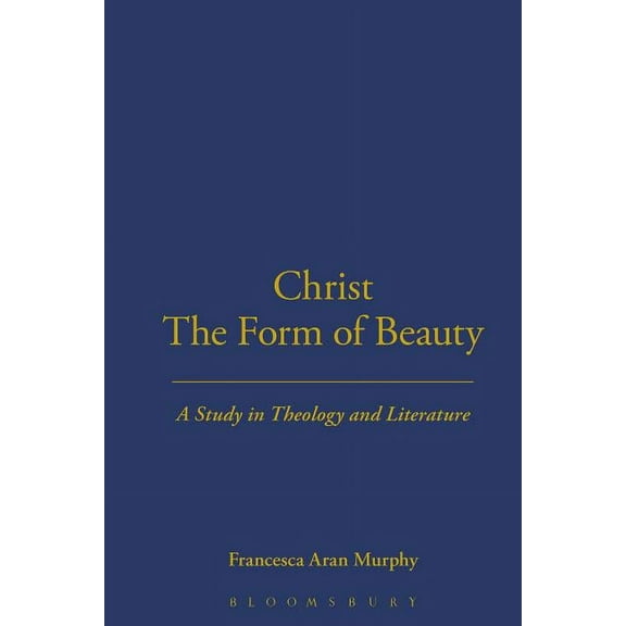 Christ the Form of Beauty: A Study in Theology and Literature, (Hardcover)