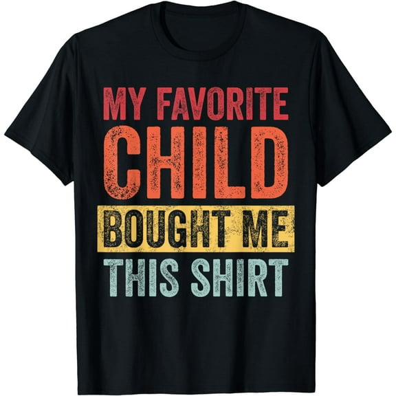 My Favorite Child Bought Me This Shirt | Funny Mom Dad Joke T-Shirt