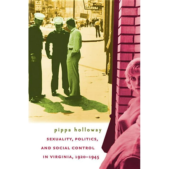 Sexuality, Politics, and Social Control in Virginia, 1920-1945, (Paperback)