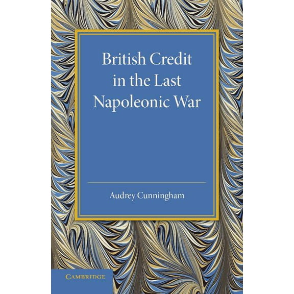 Girton College Studies British Credit in the Last Napoleonic War, Book 02, (Paperback)