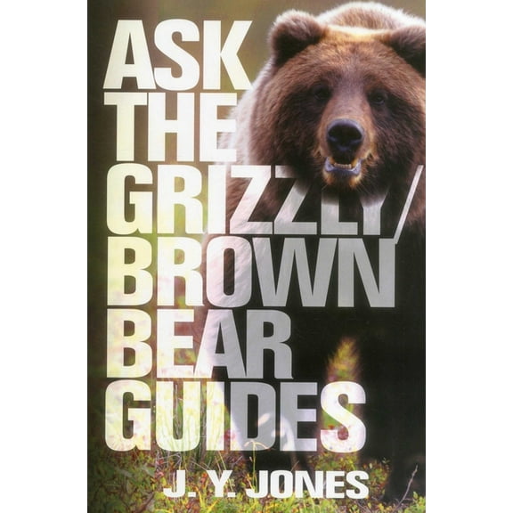 Ask the Guides Ask the Grizzly/Brown Bear Guides, (Hardcover)
