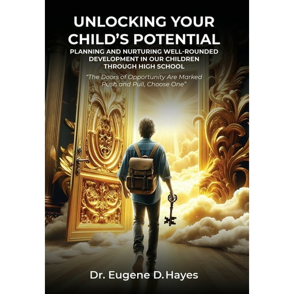 Unlocking Your Child's Potential: Planning and Nurturing Well-Rounded Development in our Children Through High Scho, (Hardcover)