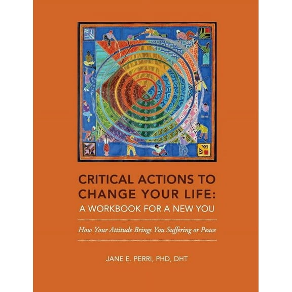 Critical Actions to Change Your Life: A Workbook for a New You (Paperback)