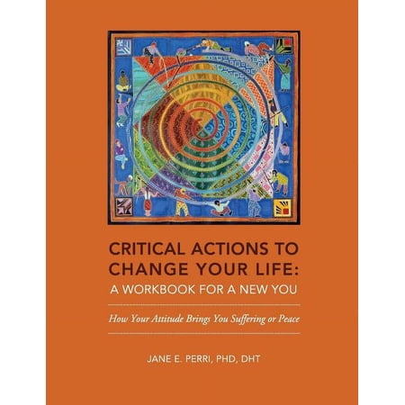 Critical Actions to Change Your Life: A Workbook for a New You (Paperback)