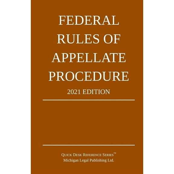 Federal Rules of Appellate Procedure; 2021 Edition: With Appendix of Length Limits and Official Forms, (Paperback)