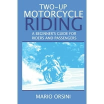 Two-Up Motorcycle Riding: A Beginner's Guide for Riders and Passengers (Paperback) by Mario Orsini
