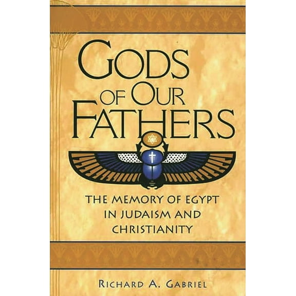 Contributions to the Study of Religion Gods of Our Fathers: The Memory of Egypt in Judaism and Christianity, (Hardcover)