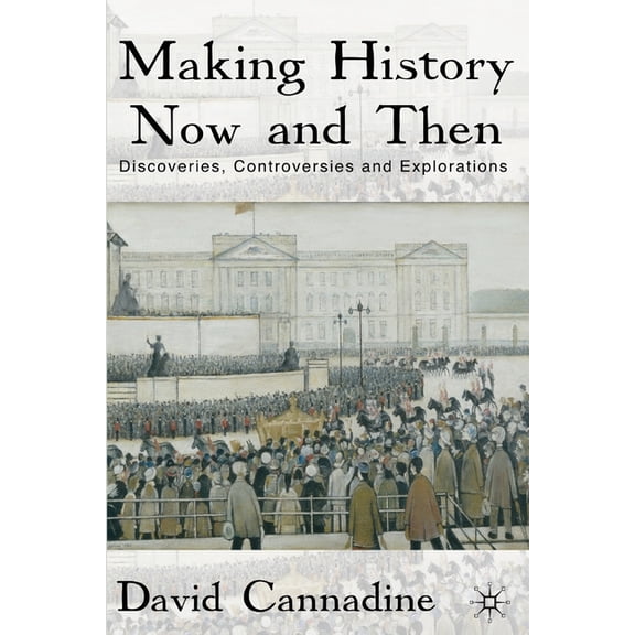 Making History Now and Then: Discoveries, Controversies and Explorations, (Paperback)