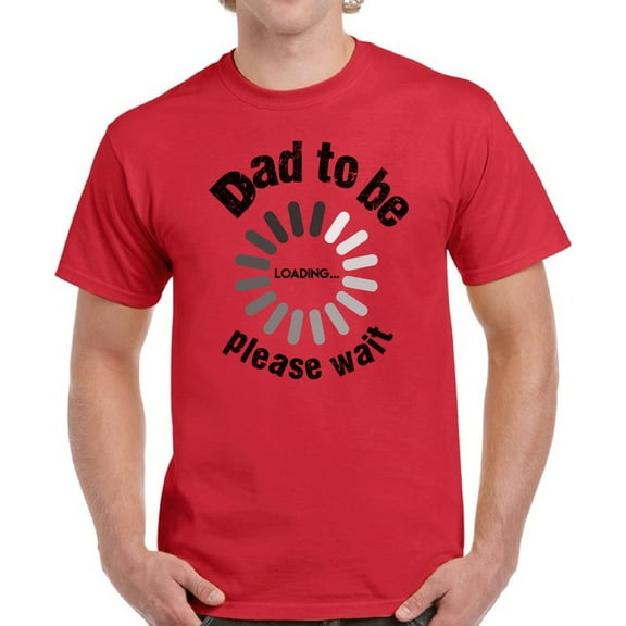 Father's Day Shirts for Men Dad To Be Loading Please Wait Graphic Tee - Daddy Gifts S M L XL 2XL 3XL 4XL 5XL