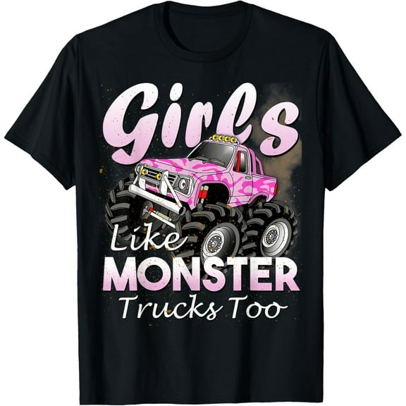 Monster Truck Girls Like Monsters Too Birthday Gift T-Shirt