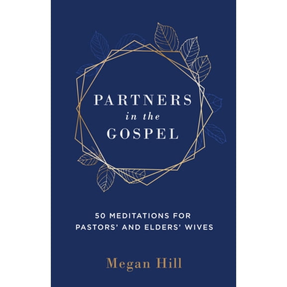 Pre-Owned Partners in the Gospel: 50 Meditations for Pastors' and Elders' Wives (Hardcover) 1629957402 9781629957401