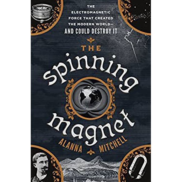Pre-Owned The Spinning Magnet : The Electromagnetic Force That Created the Modern World--And Could Destroy It 9781101985168