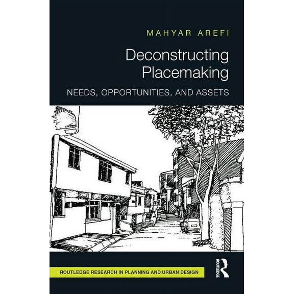 Routledge Research in Planning and Urban Deconstructing Placemaking: Needs, Opportunities, and Assets, (Paperback)