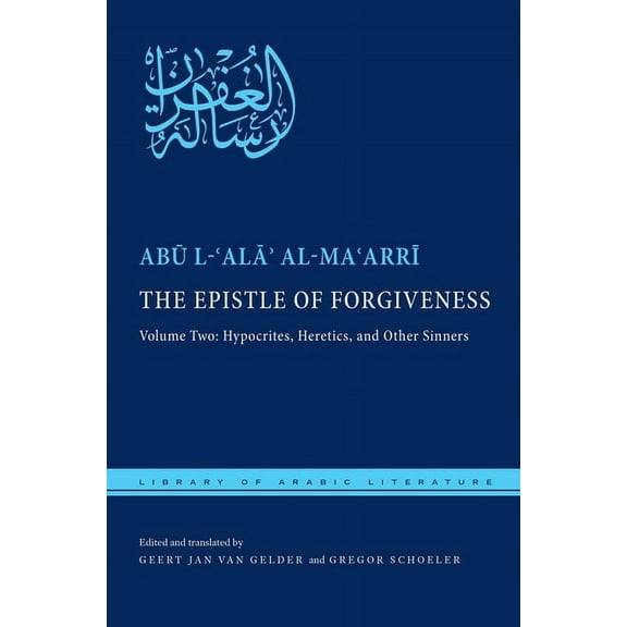 Library of Arabic Literature The Epistle of Forgiveness, Volume Two: Or, a Pardon to Enter the Garden: Hypocrites, Heretics, and Other Sinners, Book 36, (Hardcover)